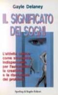 Il significato dei sogni. L'attività onirica come strumento indispensabile per l'autoanalisi, la creatività e la risoluzione dei problemi