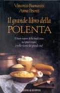 Il grande libro della polenta. Il buon sapore della tradizione nei piatti tipici e nelle ricette dei migliori chef