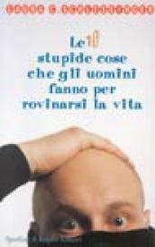 Le dieci stupide cose che gli uomini fanno per rovinarci la vita