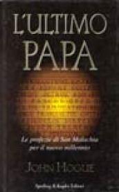 L'ultimo papa. Le profezie di san Malachia per il nuovo millennio