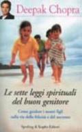 Le sette leggi spirituali del buon genitore. Come guidare i nostri figli sulla via della felicità e del successo