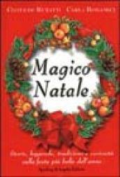 Magico Natale. Storie, leggende, tradizioni e curiosità sulla festa più bella dell'anno