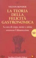 La teoria della felicità gastronomica. La cura di corpo, mente e anima attraverso l'alimentazione