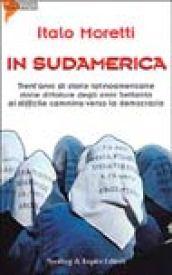 In Sudamerica. Trent'anni di storie latinoamericane dalle dittature degli anni Settanta al difficile cammino verso la democrazia