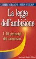 La legge dell'ambizione. I 10 princìpi del successo