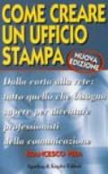 Come creare un ufficio stampa. Dalla carta alla rete: tutto quello che bisogna sapere per diventare professionisti della comunicazione