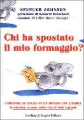 Chi ha spostato il mio formaggio? Cambiare se stessi in un mondo che cambia in azienda, a casa, nella vita di tutti i giorni