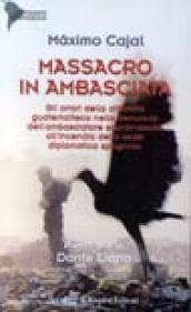 Massacro in ambasciata. Gli orrori della dittatura guatemalteca nella denuncia dell'ambasciatore sopravvissuto all'incendio della sede diplomatica spagnola