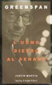 Greenspan. L'uomo dietro al denaro