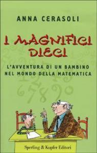 I magnifici dieci. L'avventura di un bambino nel mondo della matematica