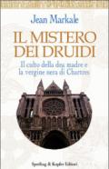 Il mistero dei druidi. Il culto della dea madre e la Vergine nera di Chartres