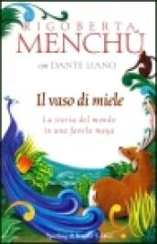 Il vaso di miele. La storia del mondo in una favola Maya