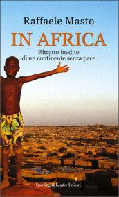 In Africa. Ritratto inedito di un continente senza pace