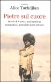 Pietre sul cuore. Diario di Varvar, una bambina scampata al genocidio degli armeni