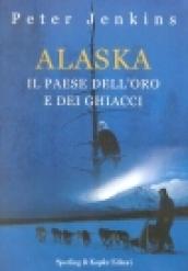 Alaska. Il paese dell'oro e dei ghiacci