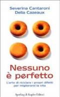 Nessuno è perfetto. L'arte di riciclare i propri difetti per migliorarsi la vita