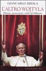 L' altro Wojtyla. Riforma, restaurazione e sfide del millennio