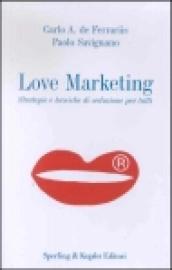 Love Marketing. Strategie e tecniche di seduzione per tutti