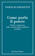 Come parla il potere. Realtà e apparenze della comunicazione pubblica e politica