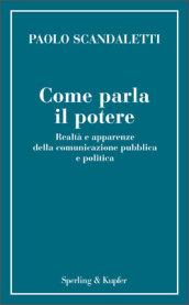 Come parla il potere. Realtà e apparenze della comunicazione pubblica e politica