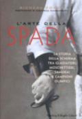 L'arte della spada. La storia della scherma tra gladiatori, moschettieri, samurai e campioni olimpici