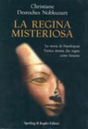 La regina misteriosa. La storia di Hatshepsut l'unica donna che regnò come faraone