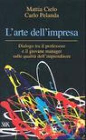 L'arte dell'impresa. Dialogo tra il professore e il giovane manager sulle qualità dell'imprenditore