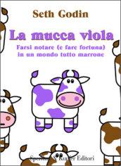 La mucca viola. Farsi notare (e fare fortuna) in un mondo tutto marrone