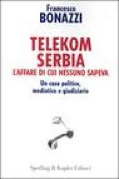 Telekom Serbia. L'affare di cui nessuno sapeva. Un caso politico, mediatico e giudiziario