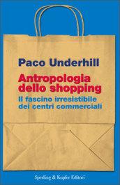 Antropologia dello shopping. Il fascino irresistibile dei centri commerciali