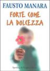 Forte come la dolcezza