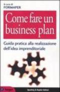 Come fare un business plan. Guida pratica alla realizzazione dell'idea imprenditoriale