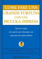 Come fare una grande fortuna con una piccola impresa