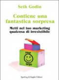 Contiene una fantastica sorpresa. Metti nel tuo marketing qualcosa di irresistibile