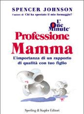 L'one minute. Professione mamma. L'importanza di un rapporto di qualità con tuo figlio