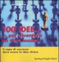 Cento idee... per diventare un vero leader. Il capo di successo deve avere le idee chiare