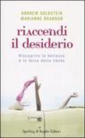 Riaccendi il desiderio. Riscoprire la bellezza e la forza della libido