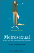 Metrosexual. Guida allo stile per uomini contemporanei