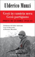 Gesù in camicia nera Gesù partigiano. Preti di guerra 1943-45