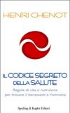 Il codice segreto della salute. Regole di vita e nutrizione per trovare il benessere e l'armonia