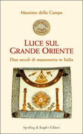 Luce sul Grande Oriente. Due secoli di massoneria in Italia