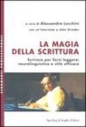 La magia della scrittura. Scrivere per farsi leggere: neurolinguistica e stile efficace