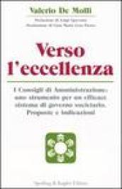 Verso l'eccellenza. I consigli di amministrazione: uno strumento per un efficace sistema di governo societario. Proposte e indicazioni