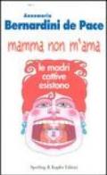 Mamma non m'ama. Le madri cattive esistono