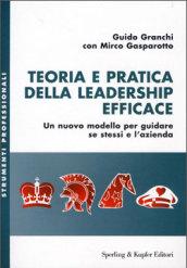 Teoria e pratica della leadership efficace. Un nuovo modello per guidare se stessi e l'azienda