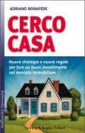 Cerco casa. Nuove strategie e nuove regole per fare un buon investimento nel mercato immobiliare