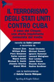 Il terrorismo degli Stati Uniti contro Cuba. Il caso dei Cinque: una storia inquietante censurata dai media