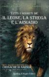 Tutti i segreti de: il leone, la strega e l'armadio. Ediz. illustrata