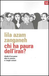 Chi ha paura dell'Iran? Ritratto di un paese oltre la censura e i luoghi comuni