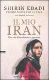 Il mio Iran. Una vita di rivoluzione e speranza